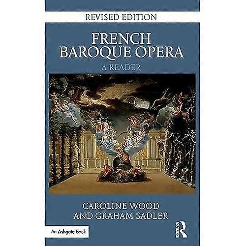 French Baroque Opera: A Reader: Revised Edition