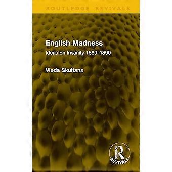 English Madness Ideas on Insanity 1580 1890