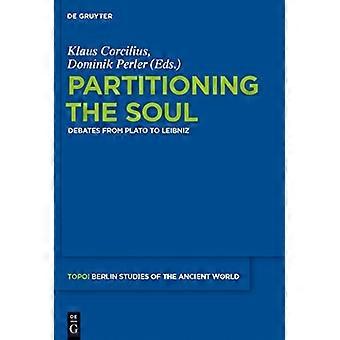 Die Aufteilung der Seele: Debatten von Platon bis Leibniz (Topoi - Berlin Studies of the Ancient world/Topoi - Berliner...
