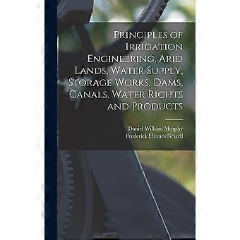 Principles of irrigation engineering, arid lands, water supply, storage works, dams, canals, water rights and products