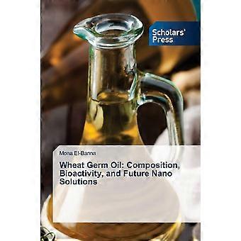 Wheat germ oil composition, bioactivity, and future nano solutions