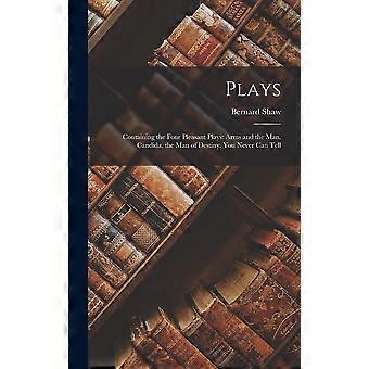 Plays containing the four pleasant plays arms and the man. candida. the man of destiny. you never can tell
