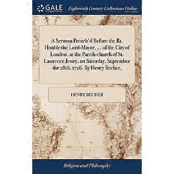 A Sermon Preach'd Before The Rt. Honble The Lord-mayor. Of The City Of Lond - Henry Becher - Hardcover - en Book