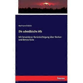 Die Schwbische Albmit Besonderer Bercksichtigung Ber Neckar- Und Donau-seite - Hermann Frlich - Paperback - English Book - History