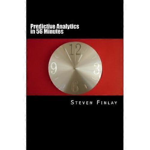 Predictive Analytics in 56 Minutes: An Easy Going Guide to Leveraging Big Data