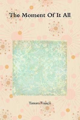 The Moment Of It All