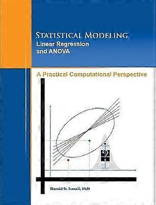 Statistical Modeling Linear Regression and ANOVA A Practical Computational Perspective
