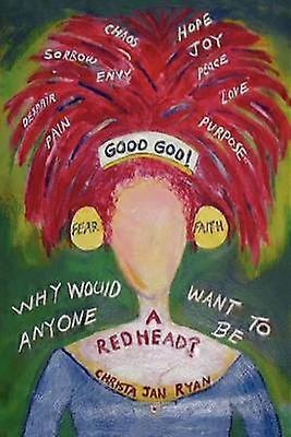 Good God! Why Would Anyone Want To Be A Redhead?