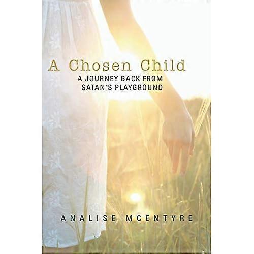 A Chosen Child: a Journey Back from Satan's Playground