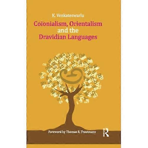 Colonialism, Orientalism and the Dravidian Languages