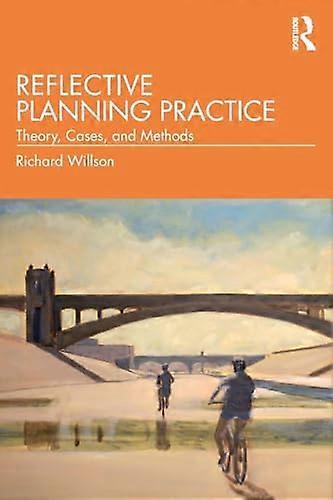Reflective Planning Practice: Theory Cases and Methods