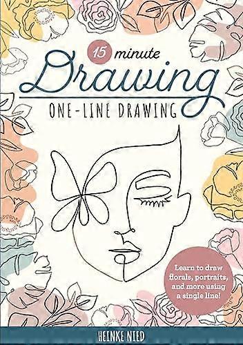 15 Minute Drawing: One Line Drawing: Learn to draw florals portraits and more using a single line!