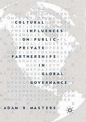 Cultural Influences On Publicprivate Partnerships In Global Governance by Adam B. Masters Paperback