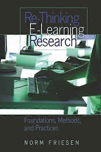 Re Thinking E Learning Research Foundations Methods and Practices