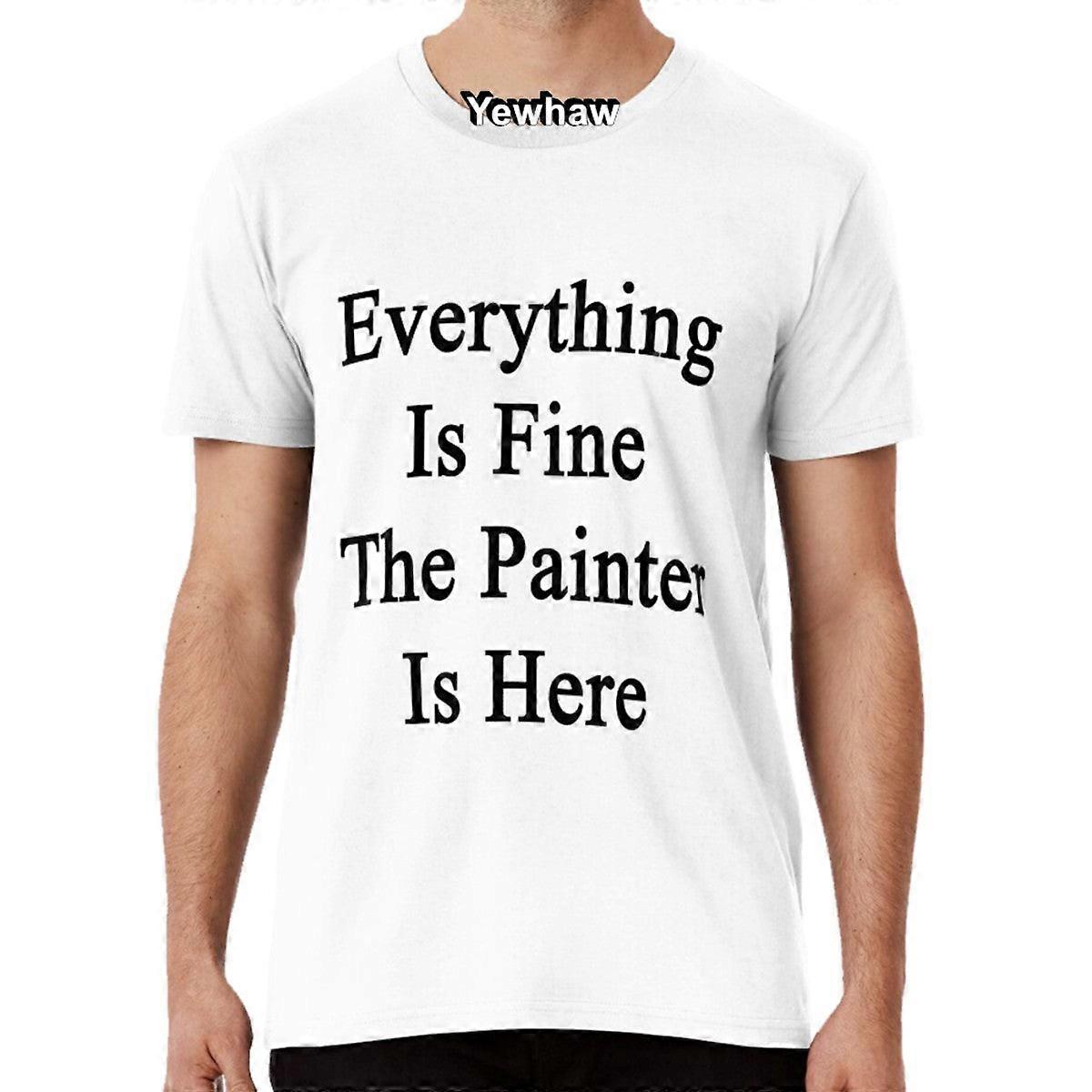 Everything Is Fine The Painter Is Here T-shirt Things Painters Say Decorators