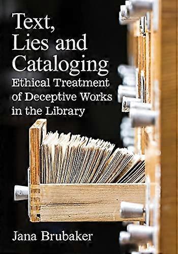 Text Lies and Cataloging: Ethical Treatment of Deceptive Works in the Library