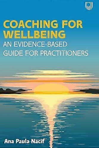 Coaching for Wellbeing: An Evidence-Based Guide for Practitioners