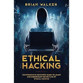 Ethical Hacking: Umfassender Leitfaden für Anfänger, um die Bereiche des ethischen Hackens zu erlernen und zu verstehen (Ethical Hacking)