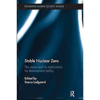 Stabil kjernefysisk null: Visjonen og dens implikasjoner for nedrustningspolitikk (Routledge Global Security Studies)