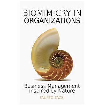 Biomimikra w organizacjach: Zarządzanie przedsiębiorstwem inspirowane naturą: Jak czerpać inspirację z natury, aby znaleźć nowe, wydajne, efektywne i zrównoważone rozwiązania
