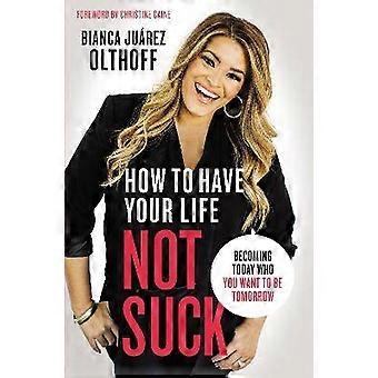 How to Have Your Life Not Suck