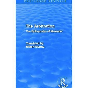 The Arbitration Routledge Revivals The Epitrepontes Of Menander - Gilbert Murray