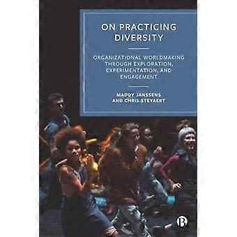 Over het in de praktijk brengen van diversiteit: Organisaties vormgeven door middel van onderzoek, experimenten en betrokkenheid