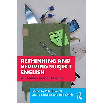 Rethinking And Reviving Subject English The Murder And The Murmur - Taylor & Francis Ltd