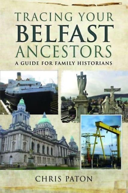 Tracing Your Belfast Ancestors by Chris Paton Paperback Book
