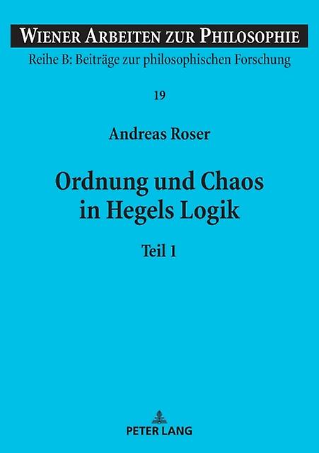 Ordnung Und Chaos In Hegels Logik by Andreas Roser Paperback