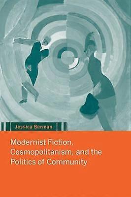 Modernist Fiction Cosmopolitanism And The Politics Of Community