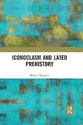 Iconoclasm and Later Prehistory