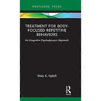 Treatment For Body-focused Repetitive Behaviors An Integrative Psychodynamic App - Stacy K. Nakell