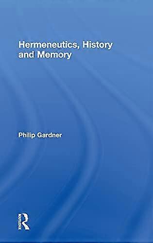 Hermeneutics History and Memory