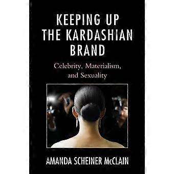 Å holde Kardashian-merket ved like Kjendismaterialisme og seksualitet - Amanda Scheiner McClain