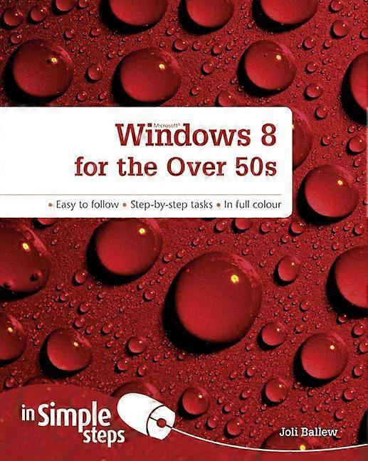 Windows 8 for the Over 50s in Simple Steps