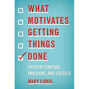 Ce qui motive à bouger les choses : Procrastination, émotions et le succès
