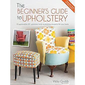 Die Anfänger Leitfaden für Polster: 10 erreichbaren DIY Polsterung und Reupholstery Projekte für Ihr Zuhause