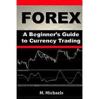 Forex - Ein Anfänger's Leitfaden für den Devisenhandel