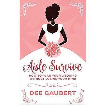 Aisle Survive : Comment organiser votre mariage sans perdre la tête