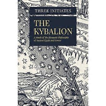 Das Kybalion: Eine Studie über die hermetische Philosophie des alten Ägypten und Griechenland