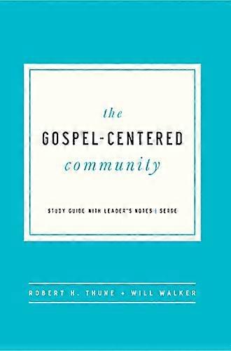 The Gospel Centered Community: Study Guide with Leader's Notes