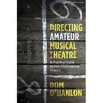 Direção de Teatro Musical Amador: Um Guia Prático para Teatro Não Profissional - Dom O'Hanlon