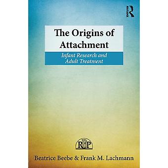 The Origins Of Attachment Infant Research And Adult Treatment - Beatrice Beebe