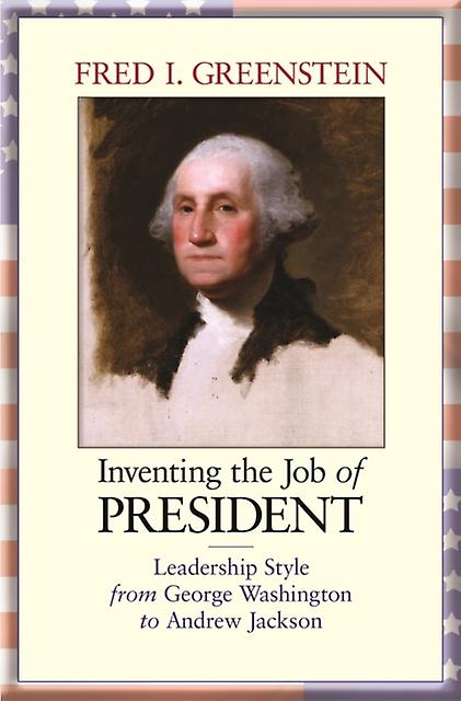 Inventing The Job Of President by Fred I. Greenstein Paperback Book