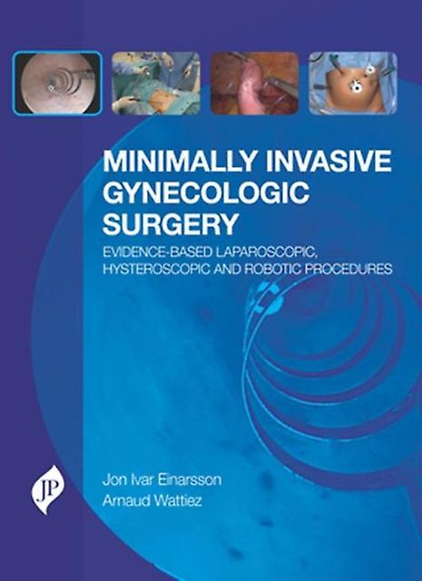 Minimally Invasive Gynecologic Surgery Evidencebased Laparoscopic Hysteroscopic by Arnaud Wattiez Paperback Book