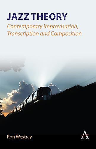 Jazz Theory Contemporary Improvisation Transcription And Composition by Ron Westray Hardback Book