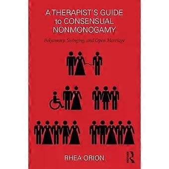 A Therapist's Guide To Consensual Nonmonogamy Polyamory Swinging And Open - Rhea Orion