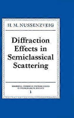 Diffraction Effects in Semiclassical Scattering 1 Montroll Memorial Lecture Series in Mathematical Physics Series Number 1