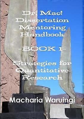 Dr. Mac! Dissertation Mentoring Handbook--Book 1: Strategies for Quantitative Research